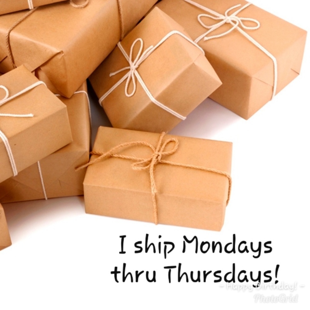 I ship Mondays thru Thursdays!